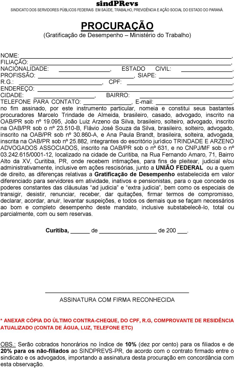 :, CPF:, ENDEREÇO:, CIDADE:, BAIRRO:, TELEFONE PARA CONTATO:, E-mail:, no fim assinado, por este instrumento particular, nomeia e constitui seus bastantes procuradores Marcelo Trindade de Almeida,