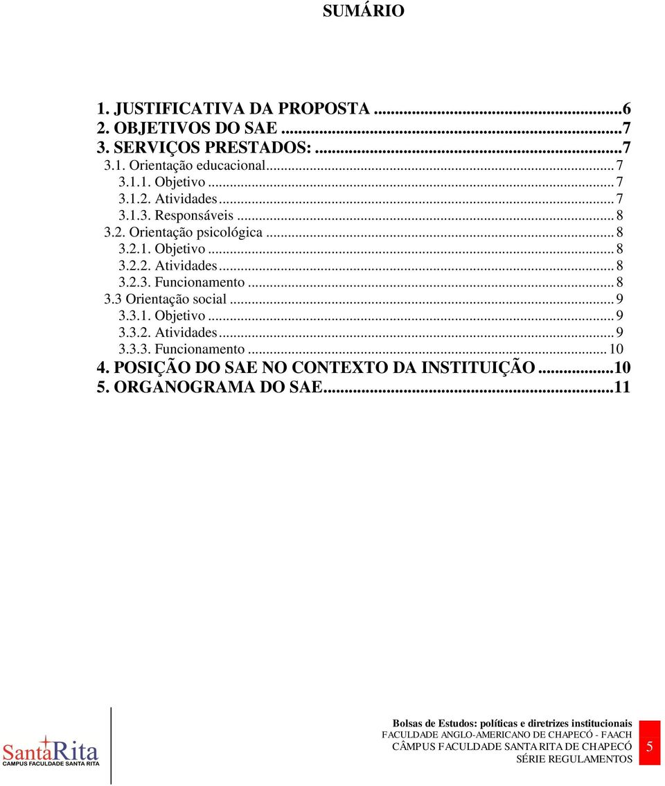 .. 8 3.3 Orientação social... 9 3.3.1. Objetivo... 9 3.3.2. Atividades... 9 3.3.3. Funcionamento... 10 4.