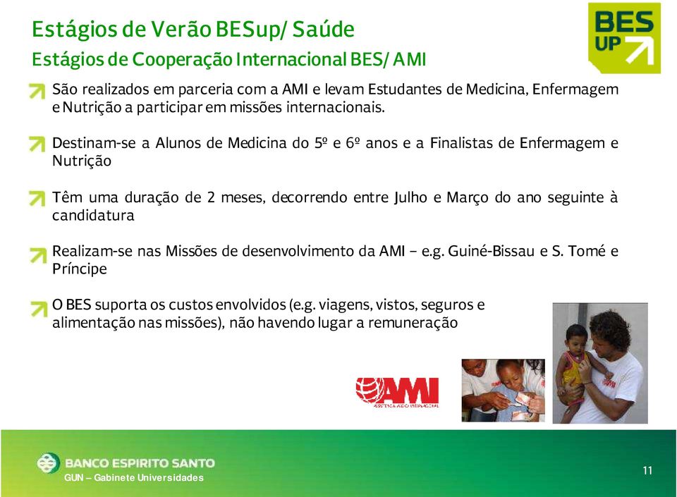 Destinam-se a Alunos de Medicina do 5º e 6º anos e a Finalistas de Enfermagem e Nutrição Têm uma duração de 2 meses, decorrendo entre Julho e Março do