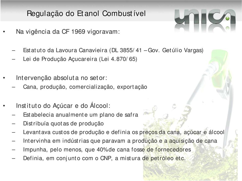 870/65) Intervenção absoluta no setor: Cana, produção, comercialização, exportação Instituto do Açúcar e do Álcool: Estabelecia anualmente um plano de