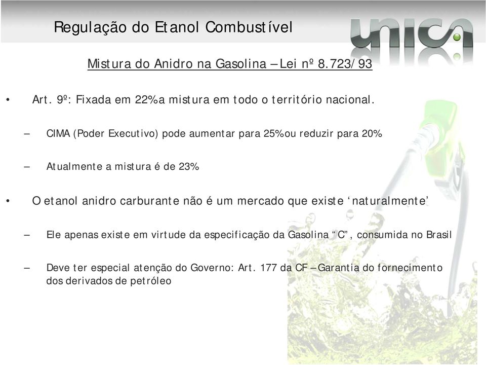 CIMA (Poder Executivo) pode aumentar para 25% ou reduzir para 20% Atualmente a mistura é de 23% O etanol anidro carburante