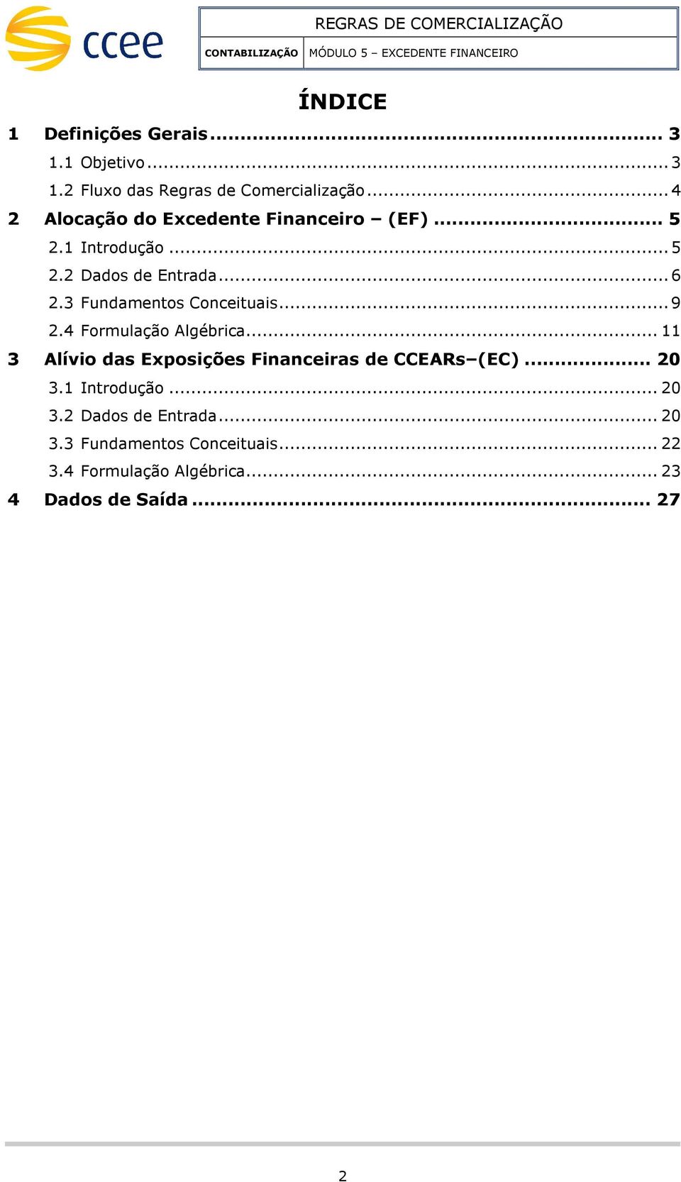 3 Fundaentos Conceituais... 9 2.4 Forulação Algébrica... 11 3 Alívio das Exposições Financeiras de CCEARs (EC).