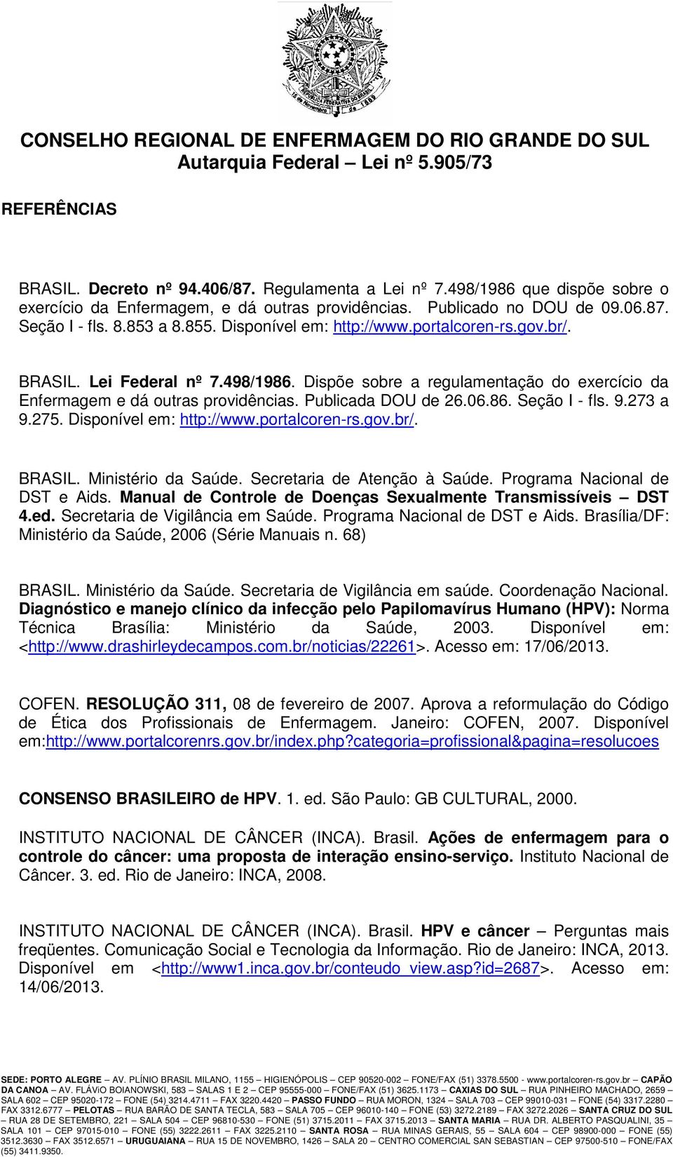 9.273 a 9.275. Disponível em: http://www.portalcoren-rs.gov.br/. BRASIL. Ministério da Saúde. Secretaria de Atenção à Saúde. Programa Nacional de DST e Aids.