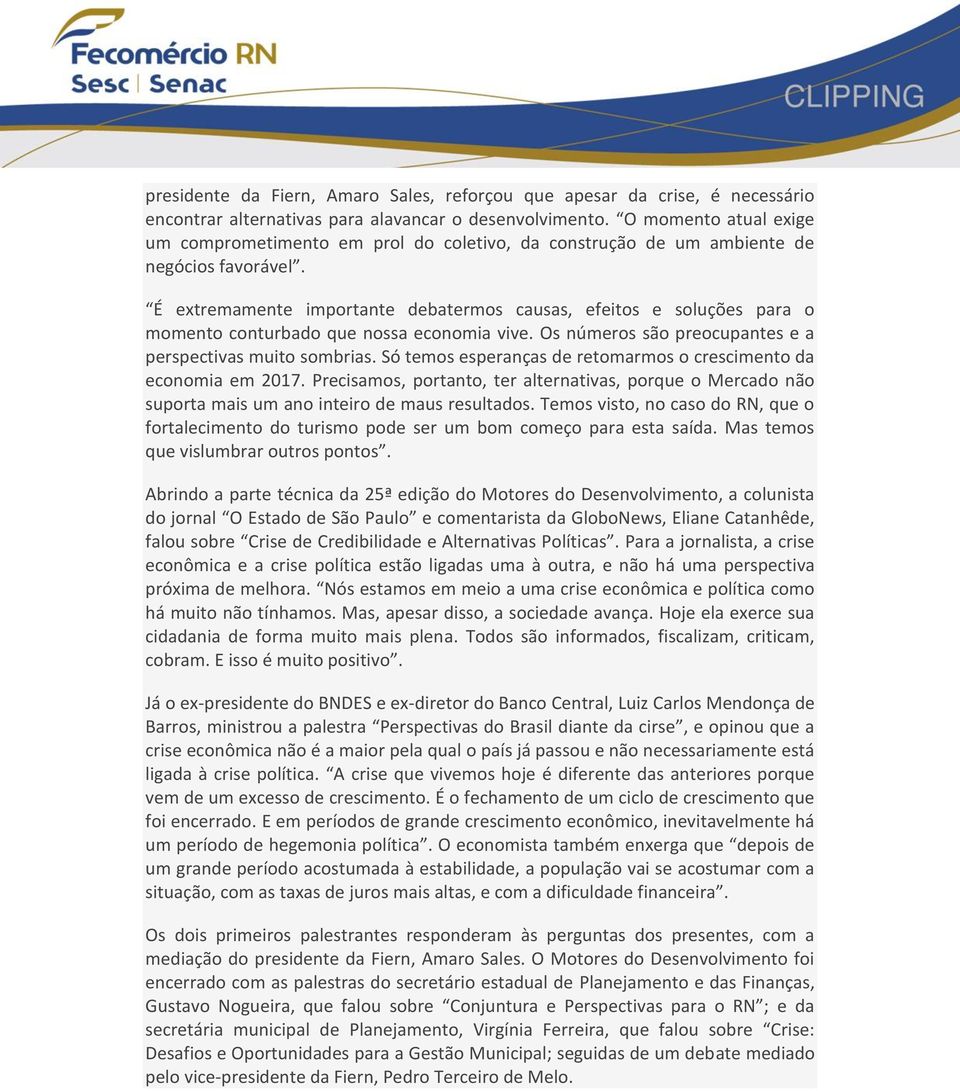 É extremamente importante debatermos causas, efeitos e soluções para o momento conturbado que nossa economia vive. Os números são preocupantes e a perspectivas muito sombrias.