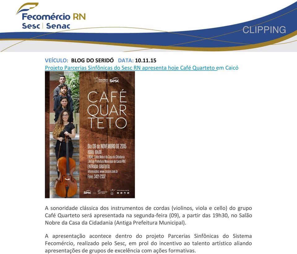 (violinos, viola e cello) do grupo Café Quarteto será apresentada na segunda-feira (09), a partir das 19h30, no Salão Nobre da Casa da