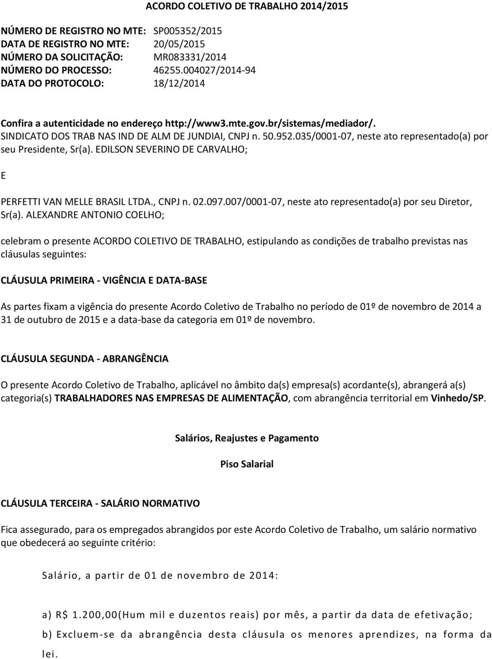 035/0001-07, neste ato representado(a) por seu Presidente, Sr(a). EDILSON SEVERINO DE CARVALHO; E PERFETTI VAN MELLE BRASIL LTDA., CNPJ n. 02.097.