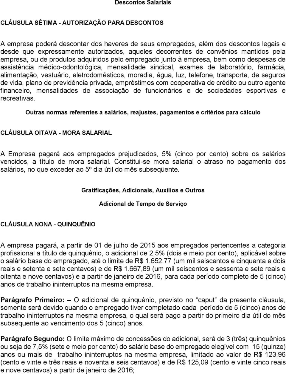 laboratório, farmácia, alimentação, vestuário, eletrodomésticos, moradia, água, luz, telefone, transporte, de seguros de vida, plano de previdência privada, empréstimos com cooperativa de crédito ou