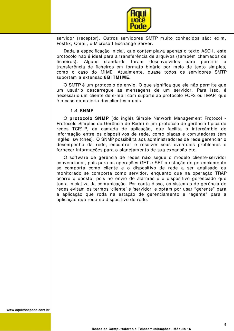 Alguns standards foram desenvolvidos para permitir a transferência de ficheiros em formato binário por meio de texto simples, como o caso do MIME.