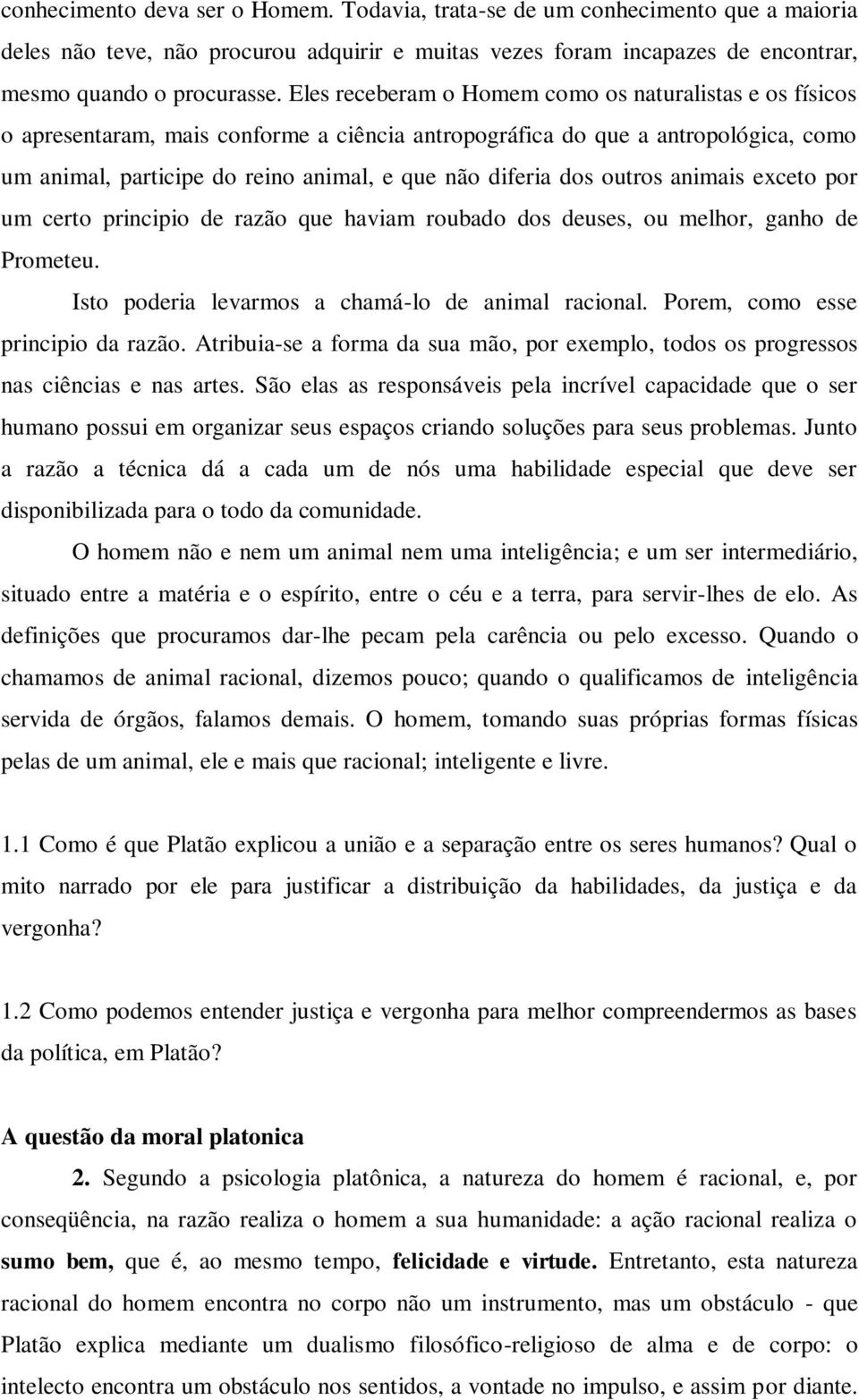 dos outros animais exceto por um certo principio de razão que haviam roubado dos deuses, ou melhor, ganho de Prometeu. Isto poderia levarmos a chamá-lo de animal racional.