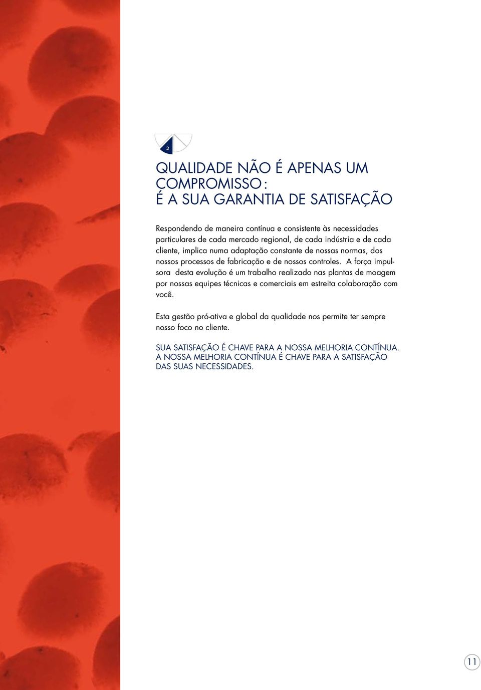 A força impulsora desta evolução é um trabalho realizado nas plantas de moagem por nossas equipes técnicas e comerciais em estreita colaboração com você.