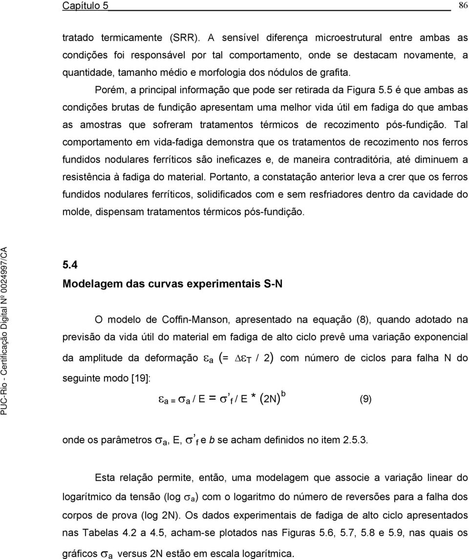 Porém, a principal informação que pode ser retirada da Figura 5.