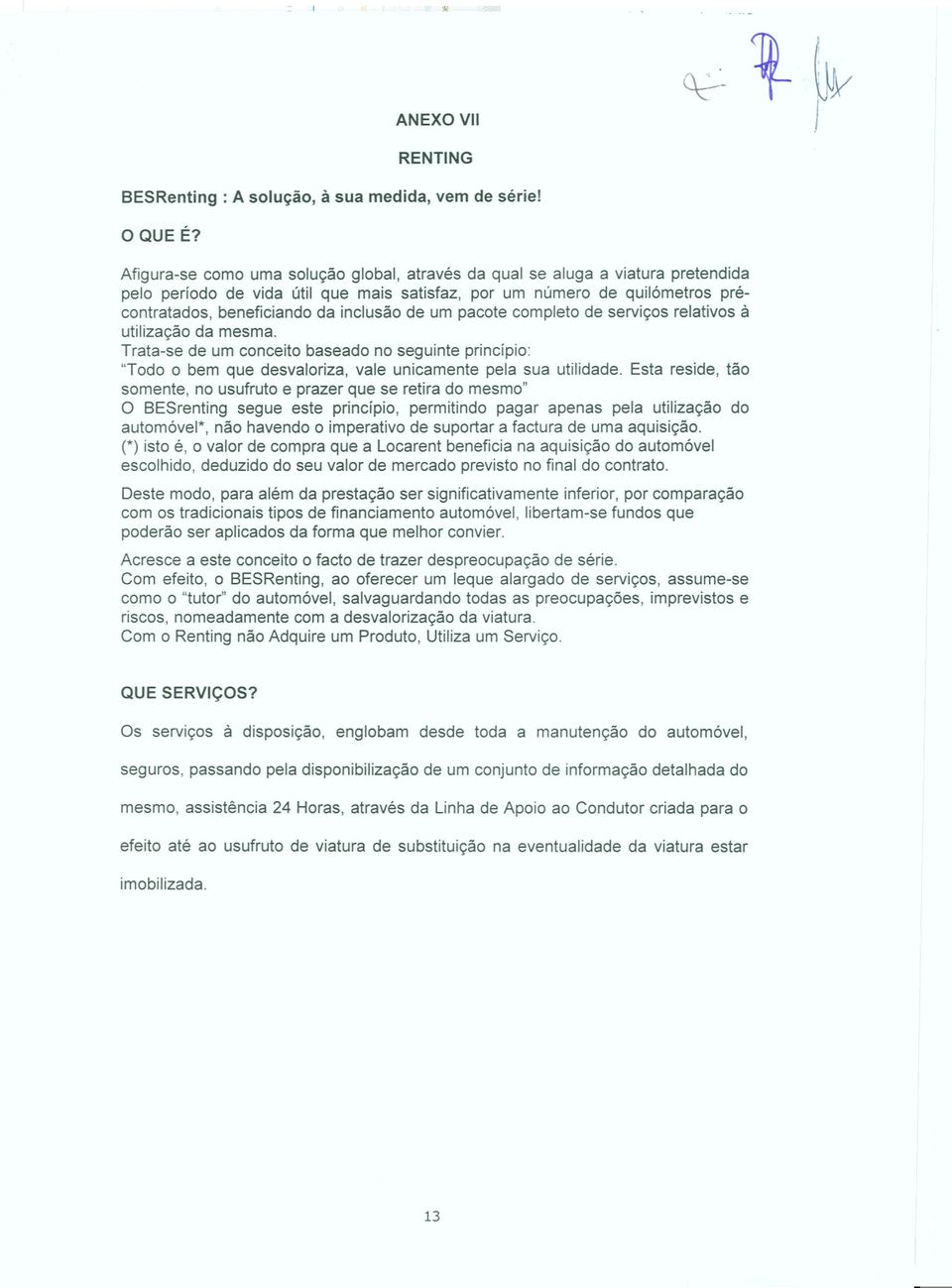 um pacote completo de serviços relativos à utilização da mesma Trata-se de um conceito baseado no seguinte princípio: "Todo o bem que desvaloriza, vale unicamente pela sua utilidade Esta reside, tão