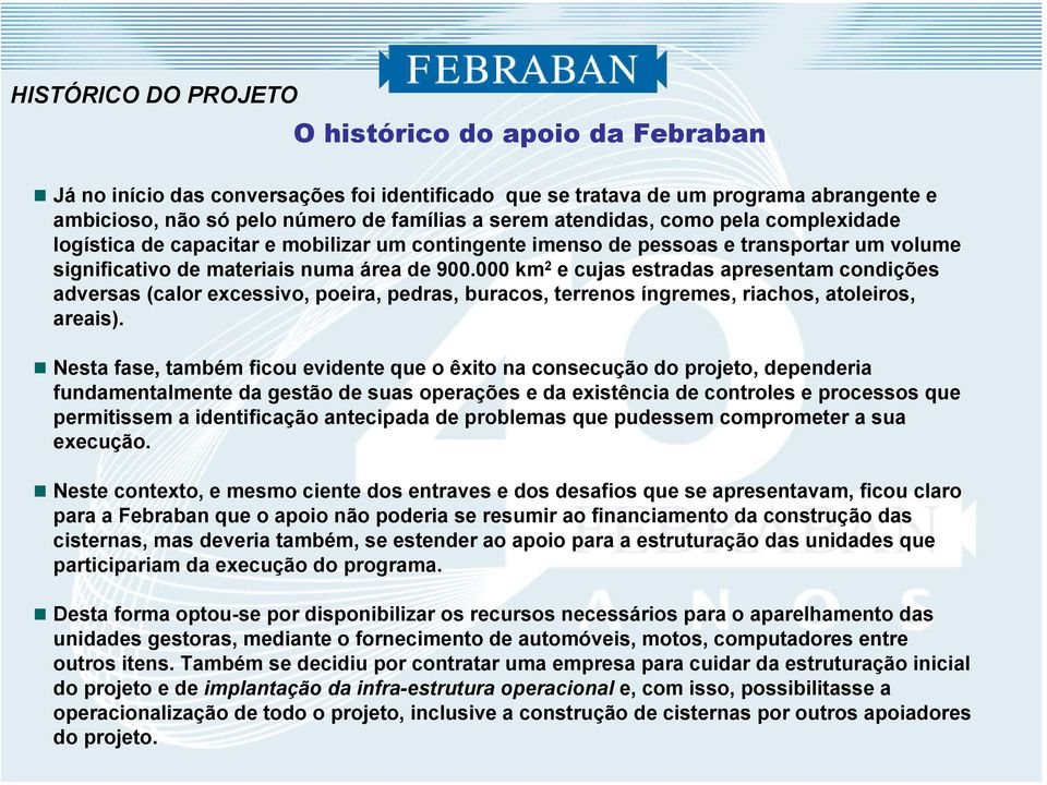 000 km 2 e cujas estradas apresentam condições adversas (calor excessivo, poeira, pedras, buracos, terrenos íngremes, riachos, atoleiros, areais).