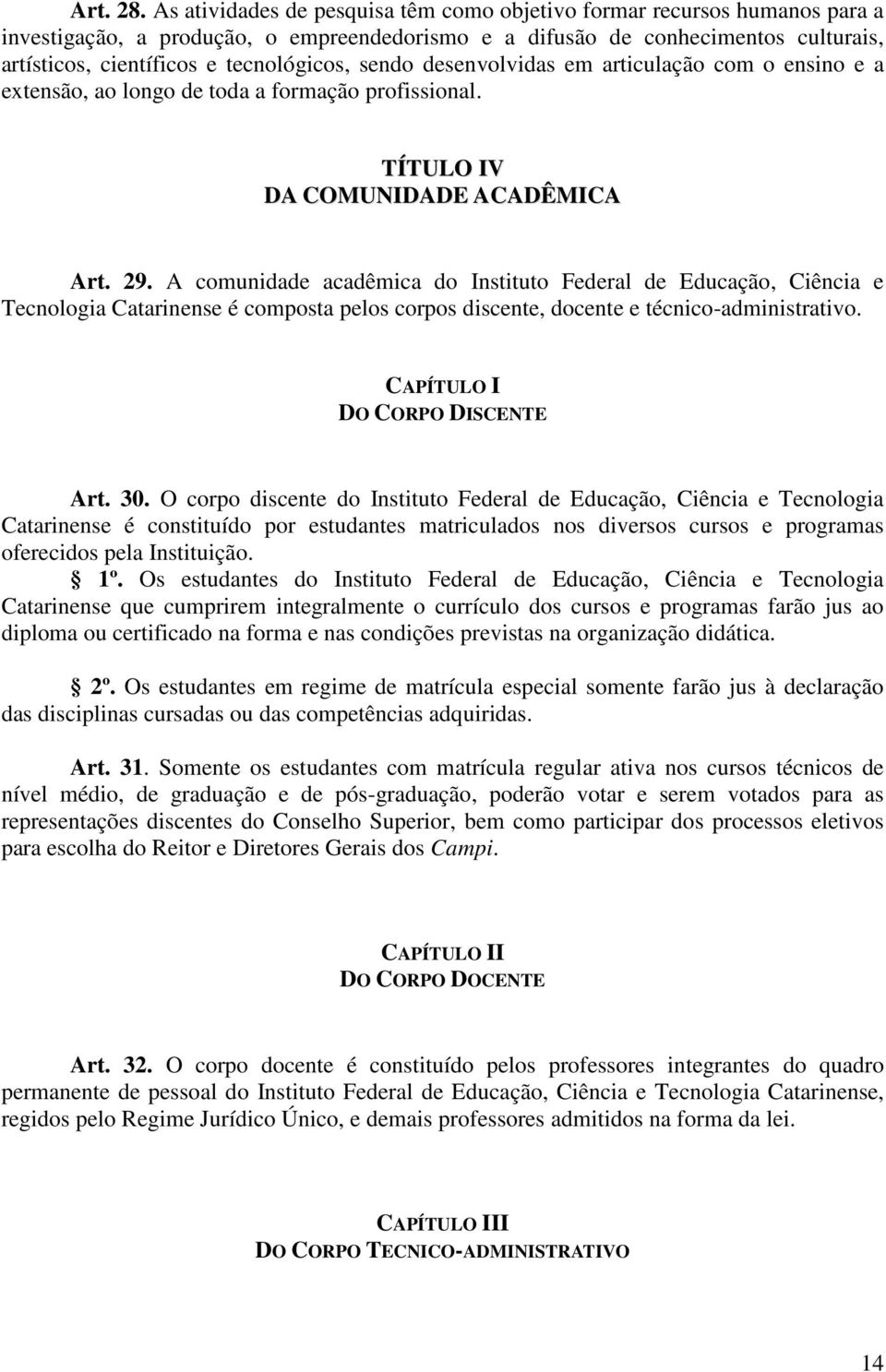 sendo desenvolvidas em articulação com o ensino e a extensão, ao longo de toda a formação profissional. TÍTULO IV DA COMUNIDADE ACADÊMICA Art. 29.