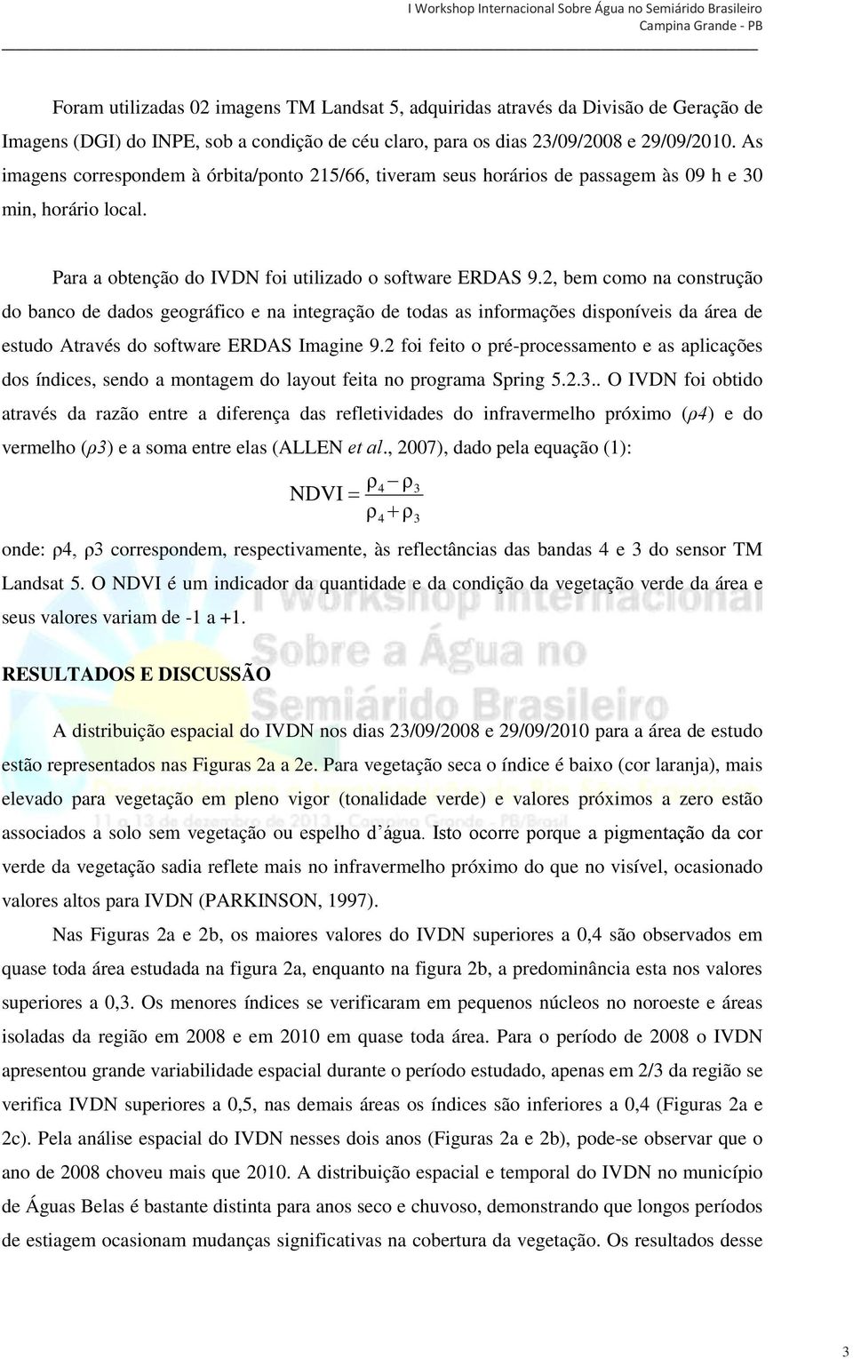 2, bem como na construção do banco de dados geográfico e na integração de todas as informações disponíveis da área de estudo Através do software ERDAS Imagine 9.