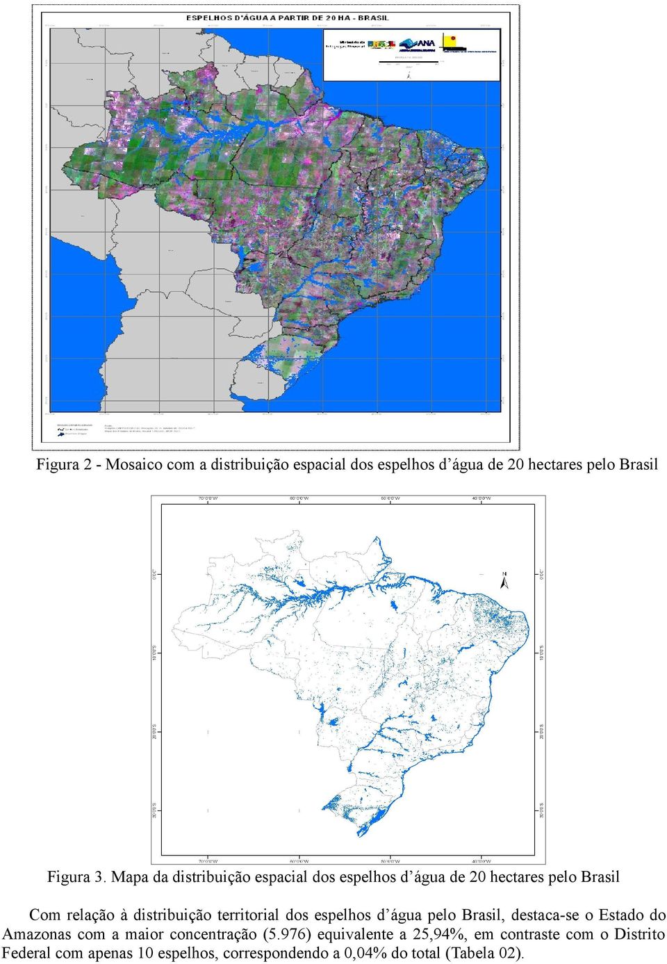 territorial dos espelhos d água pelo Brasil, destaca-se o Estado do Amazonas com a maior concentração (5.