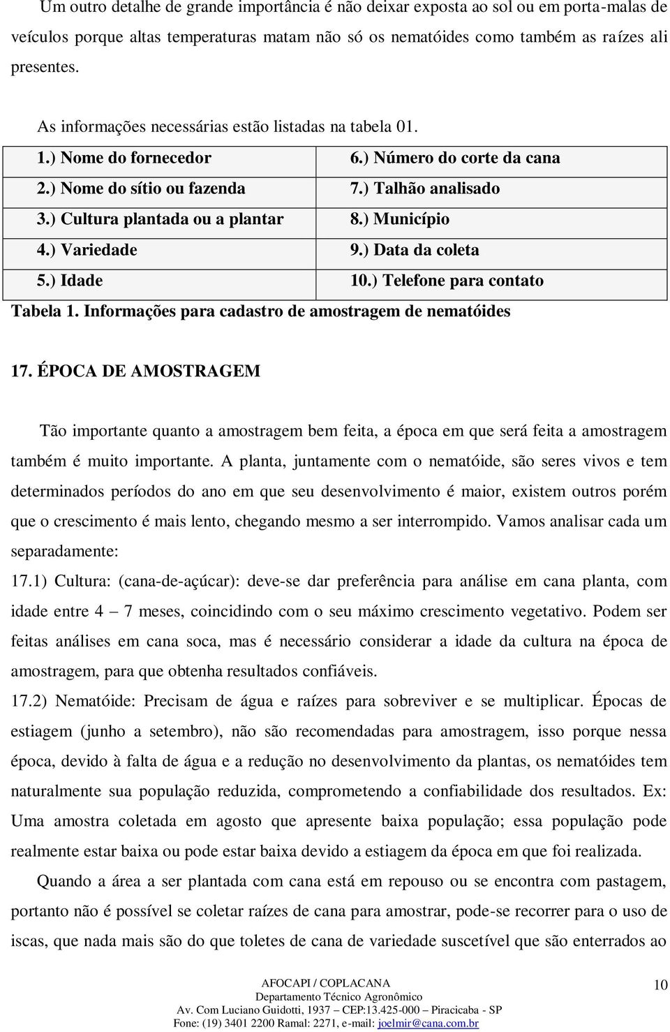 ) Município 4.) Variedade 9.) Data da coleta 5.) Idade 10.) Telefone para contato Tabela 1. Informações para cadastro de amostragem de nematóides 17.