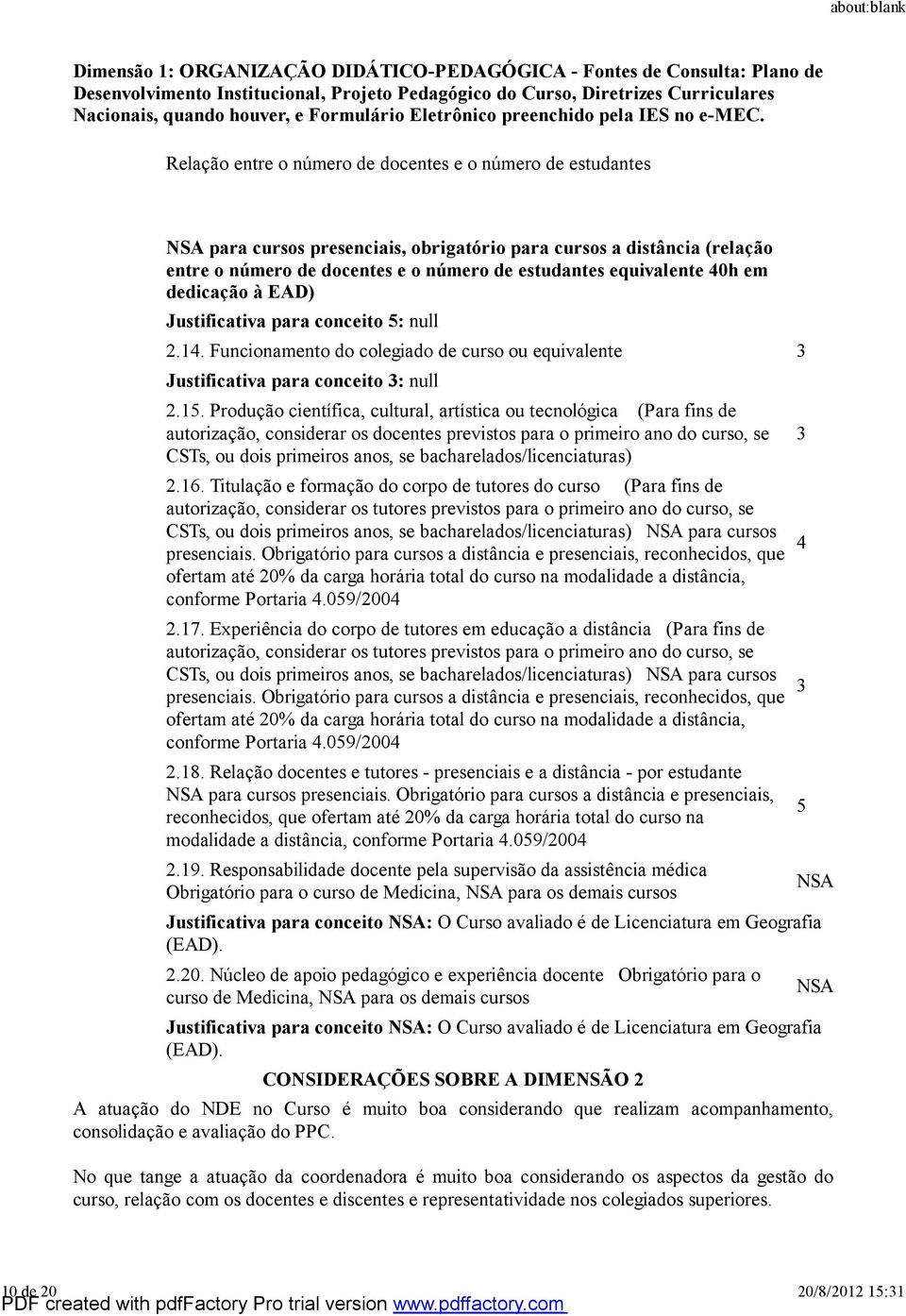 Produção científica, cultural, artística ou tecnológica (Para fins de autorização, considerar os docentes previstos para o primeiro ano do curso, se CSTs, ou dois primeiros anos, se