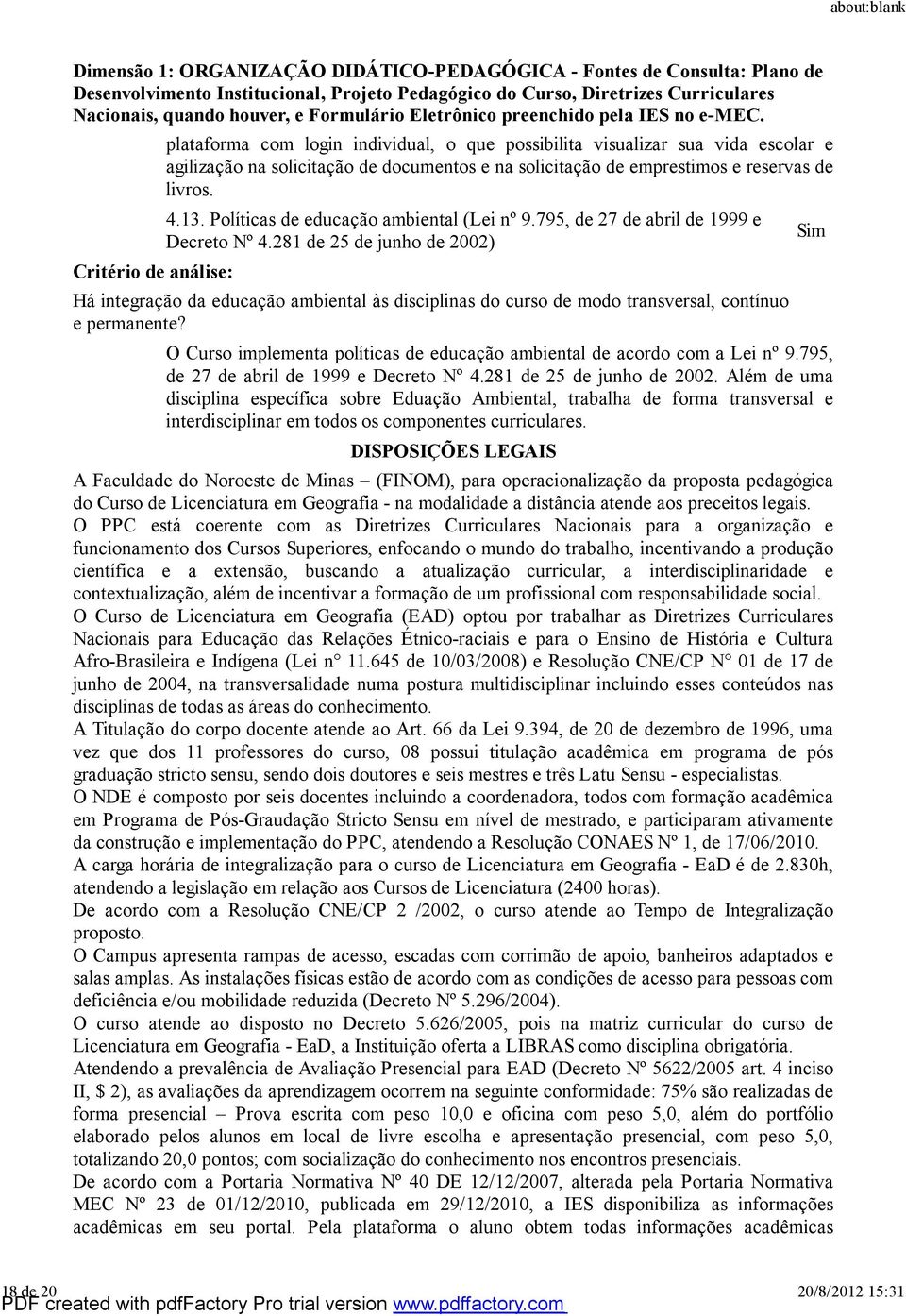 281 de 25 de junho de 2002) Há integração da educação ambiental às disciplinas do curso de modo transversal, contínuo e permanente?