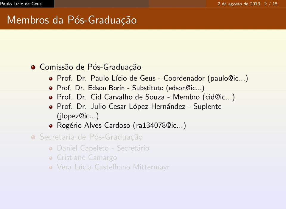 ..) Prof. Dr. Julio Cesar López-Hernández - Suplente (jlopez@ic...) Rogério Alves Cardoso (ra134078@ic.