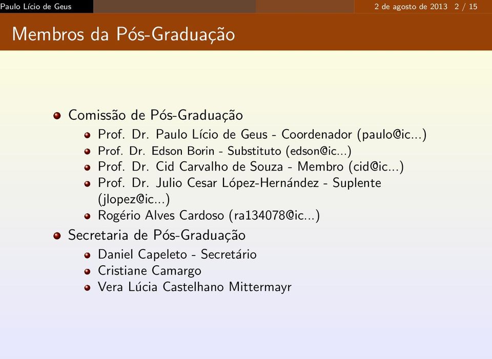 ..) Prof. Dr. Julio Cesar López-Hernández - Suplente (jlopez@ic...) Rogério Alves Cardoso (ra134078@ic.