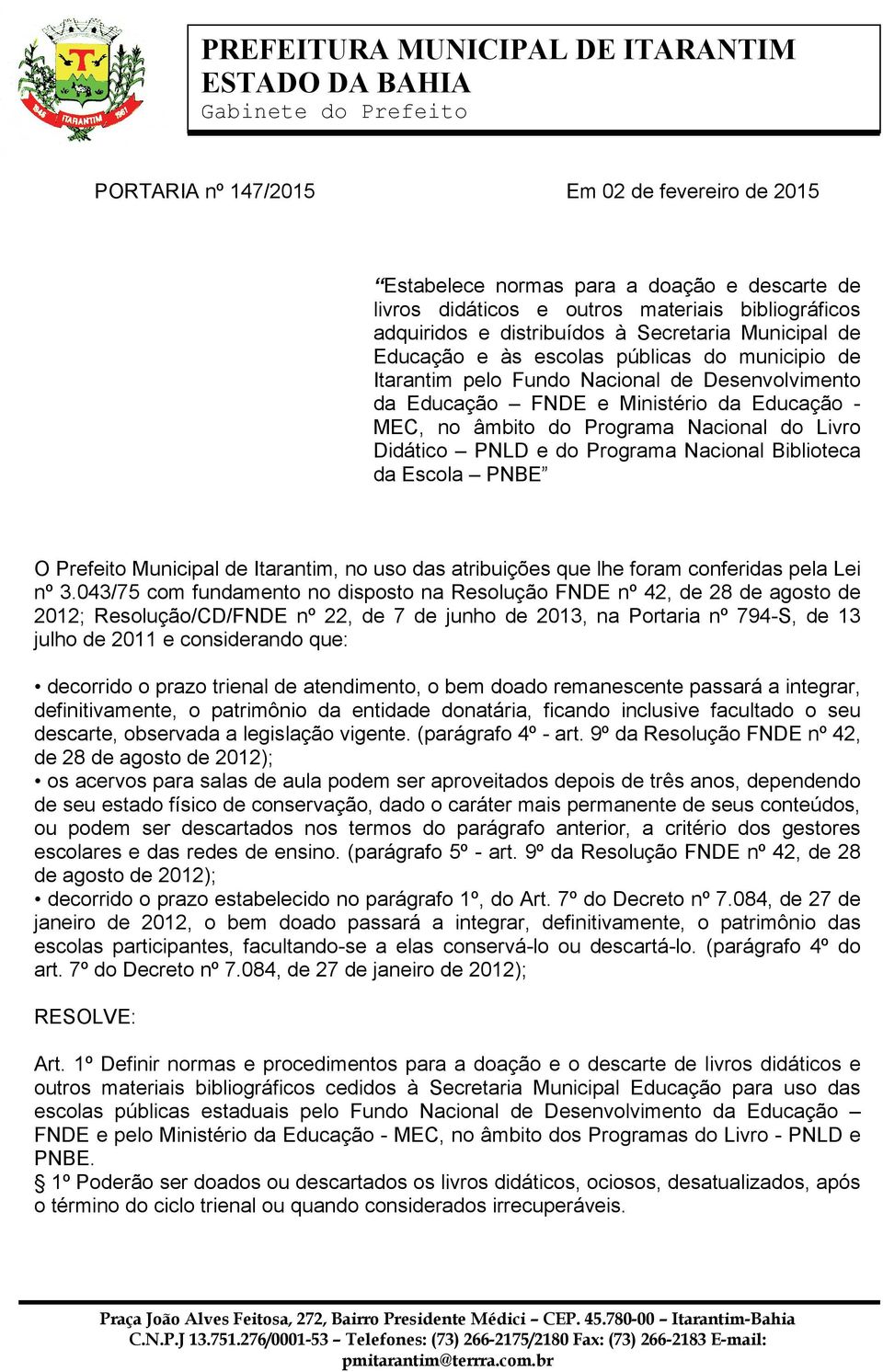 e do Programa Nacional Biblioteca da Escola PNBE O Prefeito Municipal de Itarantim, no uso das atribuições que lhe foram conferidas pela Lei nº 3.