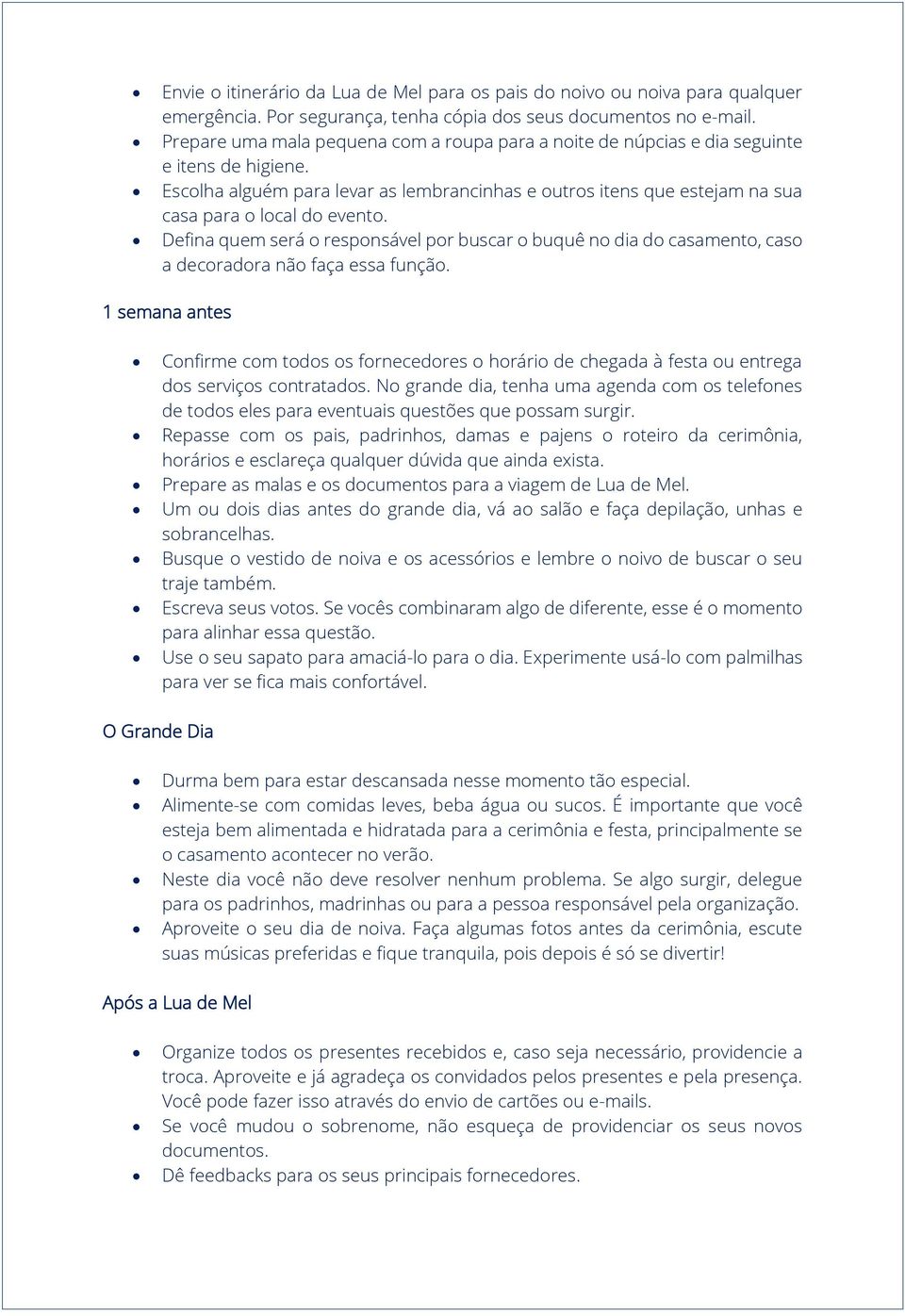 Escolha alguém para levar as lembrancinhas e outros itens que estejam na sua casa para o local do evento.