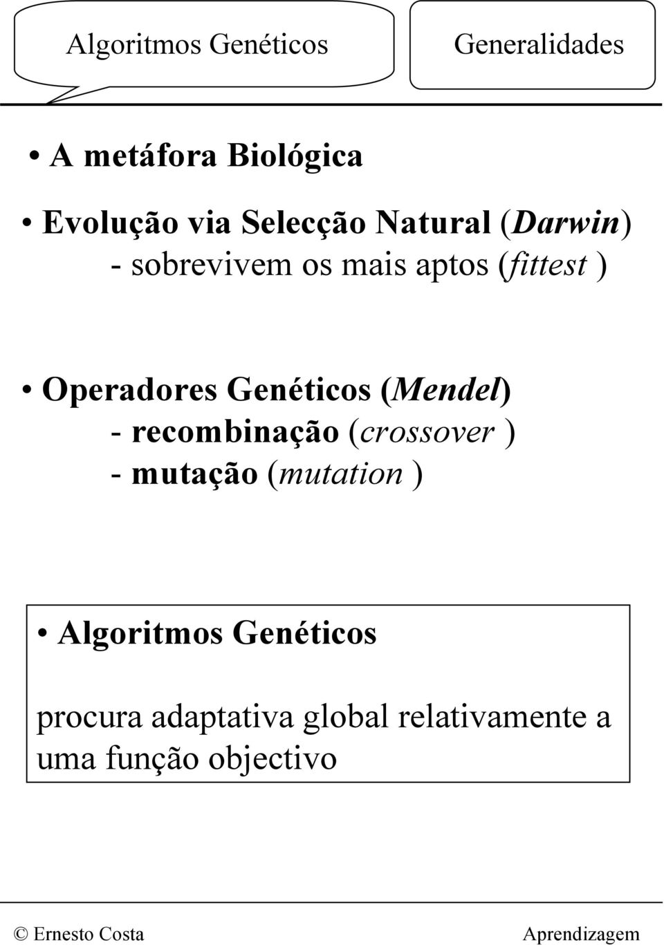 (Mendel) - recombinação (crossover ) - mutação (mutation )