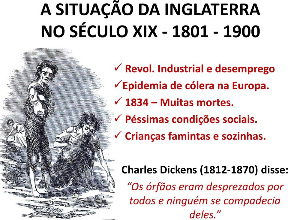 Péssimas condições sociais. Crianças famintas e sozinhas.