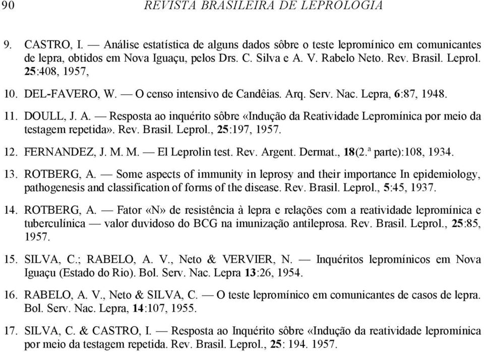 Rev. Brasil. Leprol., 25:197, 1957. 12. FERNANDEZ, J. M. M. El Leprolin test. Rev. Argent. Dermat., 18(2.ª parte):108, 1934. 13. ROTBERG, A.