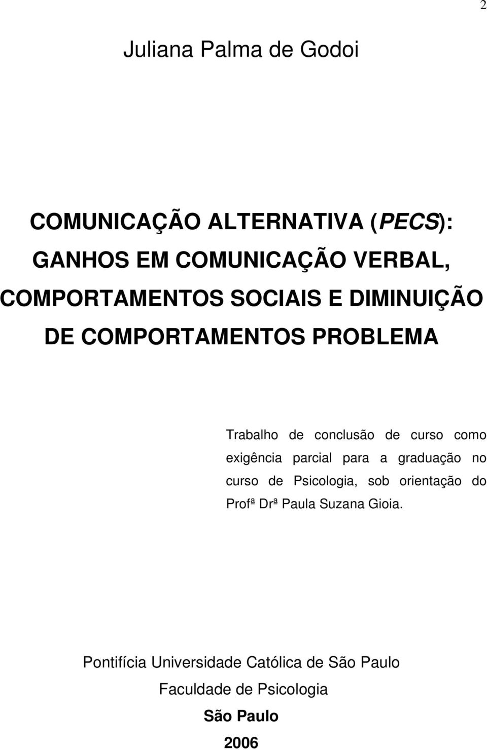 como exigência parcial para a graduação no curso de Psicologia, sob orientação do Profª Drª