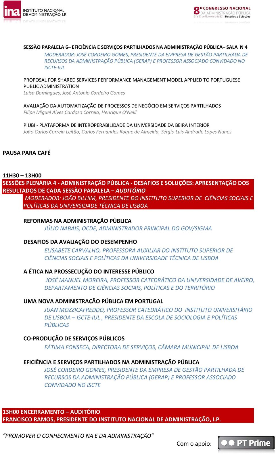 AVALIAÇÃO DA AUTOMATIZAÇÃO DE PROCESSOS DE NEGÓCIO EM SERVIÇOS PARTILHADOS Filipe Miguel Alves Cardoso Correia, Henrique O'Neill PIUBI - PLATAFORMA DE INTEROPERABILIDADE DA UNIVERSIDADE DA BEIRA