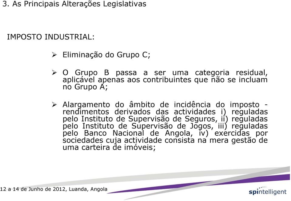 actividades i) reguladas pelo Instituto de Supervisão de Seguros, ii) reguladas pelo Instituto de Supervisão de Jogos,