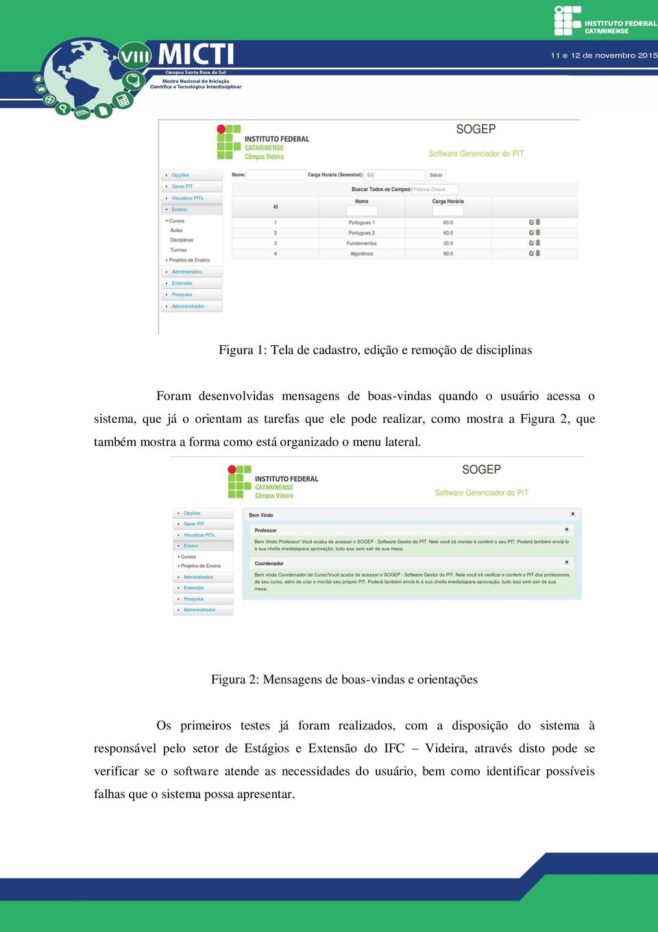 Figura 2: Mensagens de boas-vindas e orientações Os primeiros testes já foram realizados, com a disposição do sistema à responsável pelo setor de