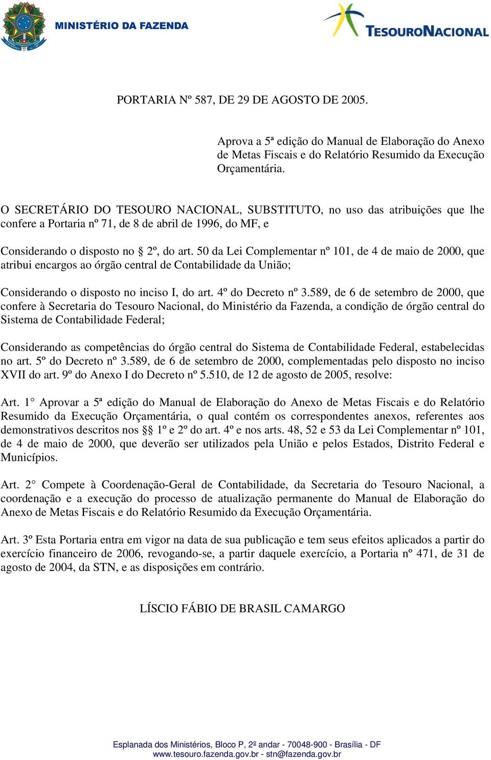 O SECRETÁRIO DO TESOURO NACIONAL, SUBSTITUTO, no uso das atribuições que lhe confere a Portaria nº 71, de 8 de abril de 1996, do MF, e Considerando o disposto no 2º, do art.