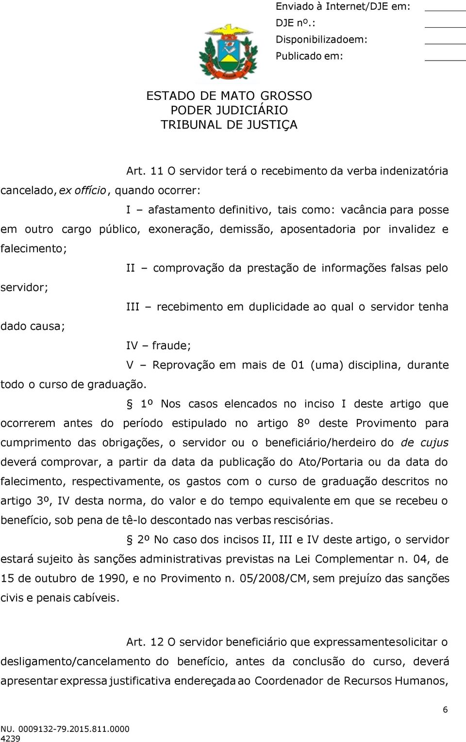 Reprovação em mais de 01 (uma) disciplina, durante todo o curso de graduação.