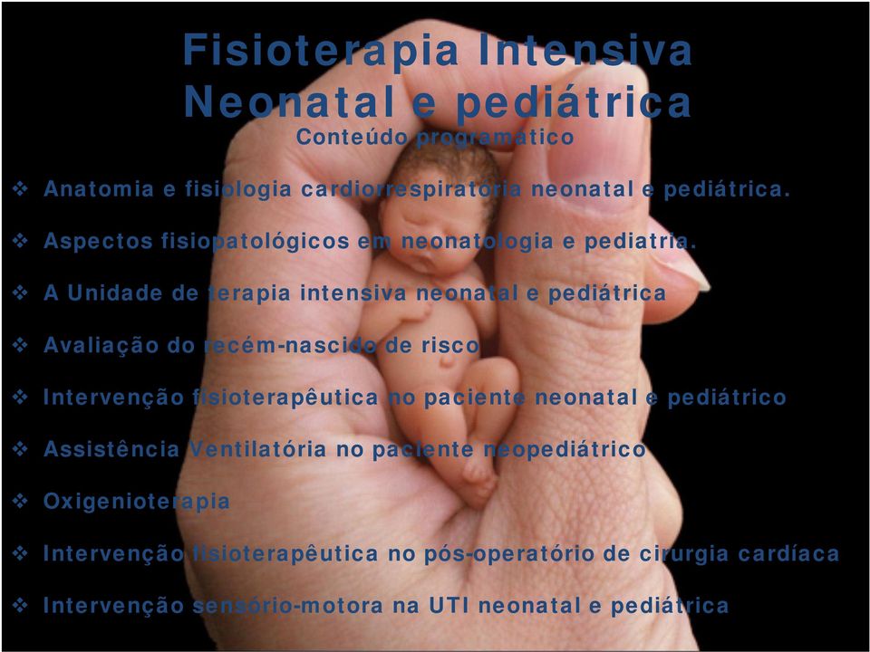 A Unidade de terapia intensiva neonatal e pediátrica Avaliação do recém-nascido de risco Intervenção fisioterapêutica no paciente