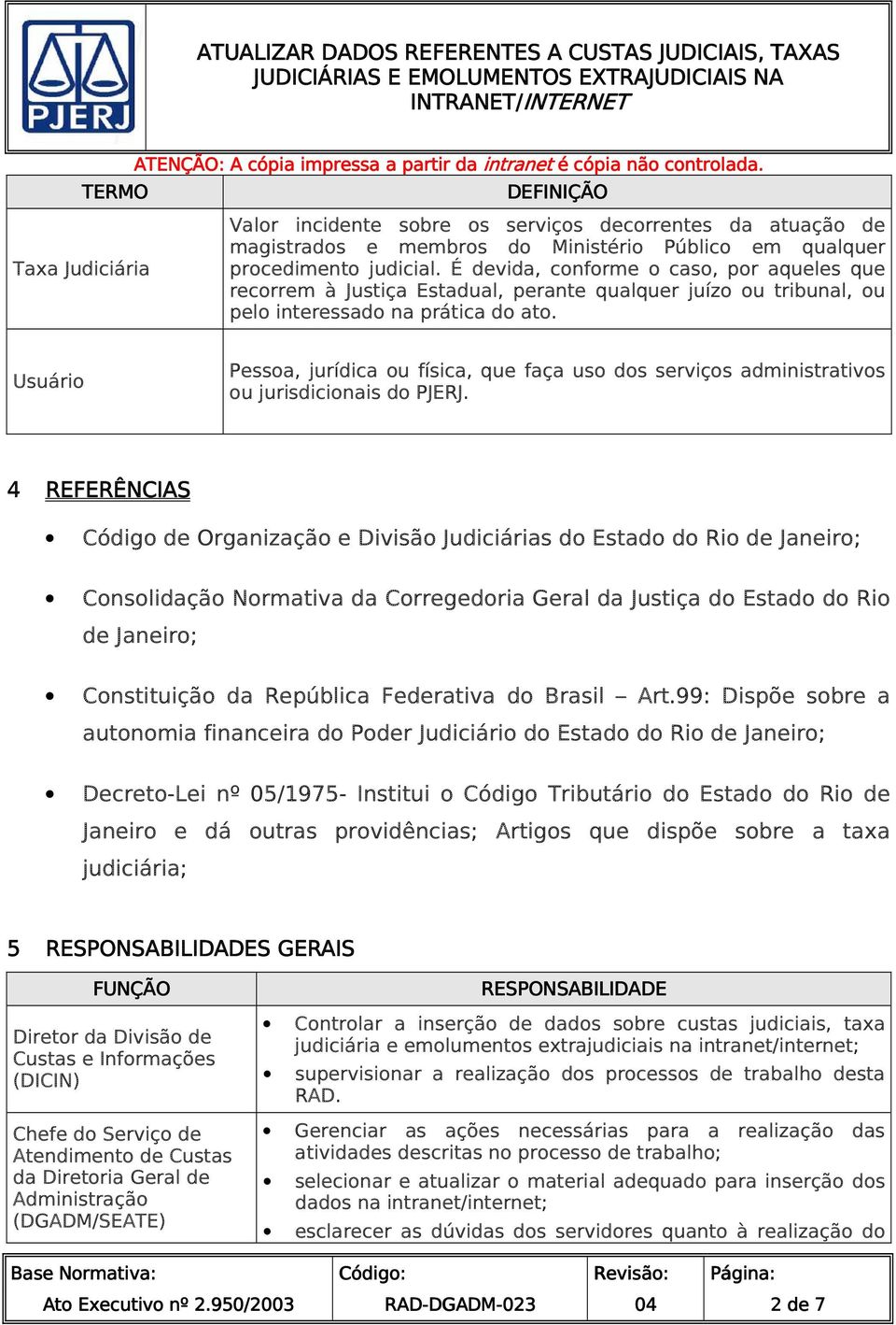 Usuário Pessoa, jurídica ou física, que faça uso dos serviços administrativos ou jurisdicionais do PJERJ.