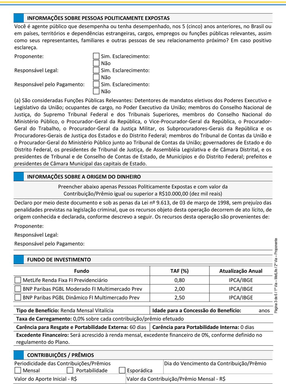 próximo? Em caso positivo esclareça. Proponente: Responsável Legal: Responsável pelo Pagamento: Sim. Esclarecimento: Sim.