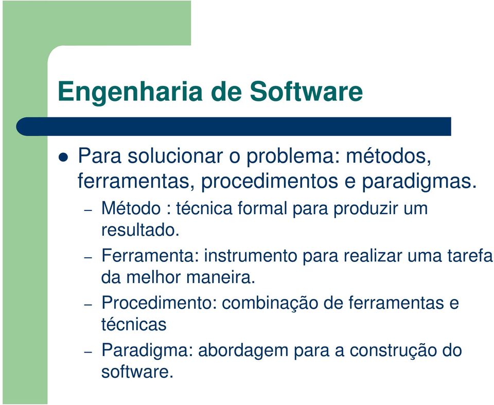 Ferramenta: instrumento para realizar uma tarefa da melhor maneira.