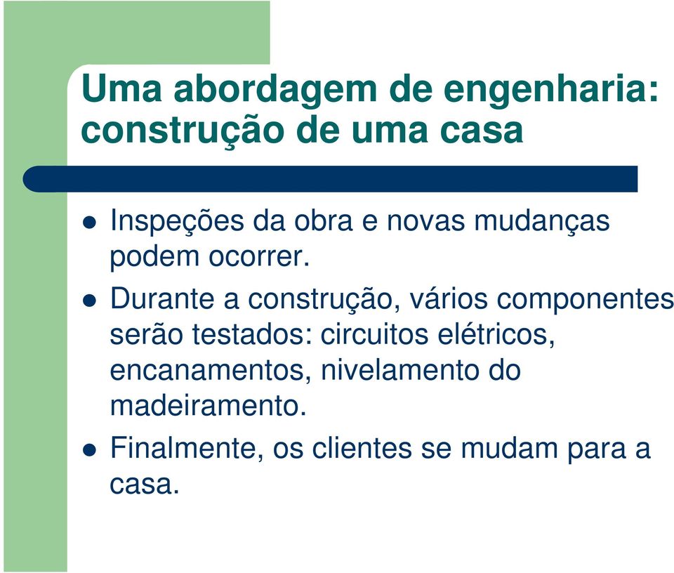 Durante a construção, vários componentes serão testados: circuitos