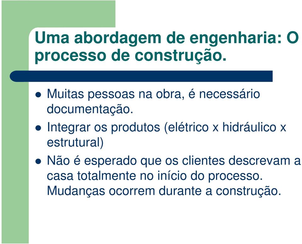 Integrar os produtos (elétrico x hidráulico x estrutural) Não é