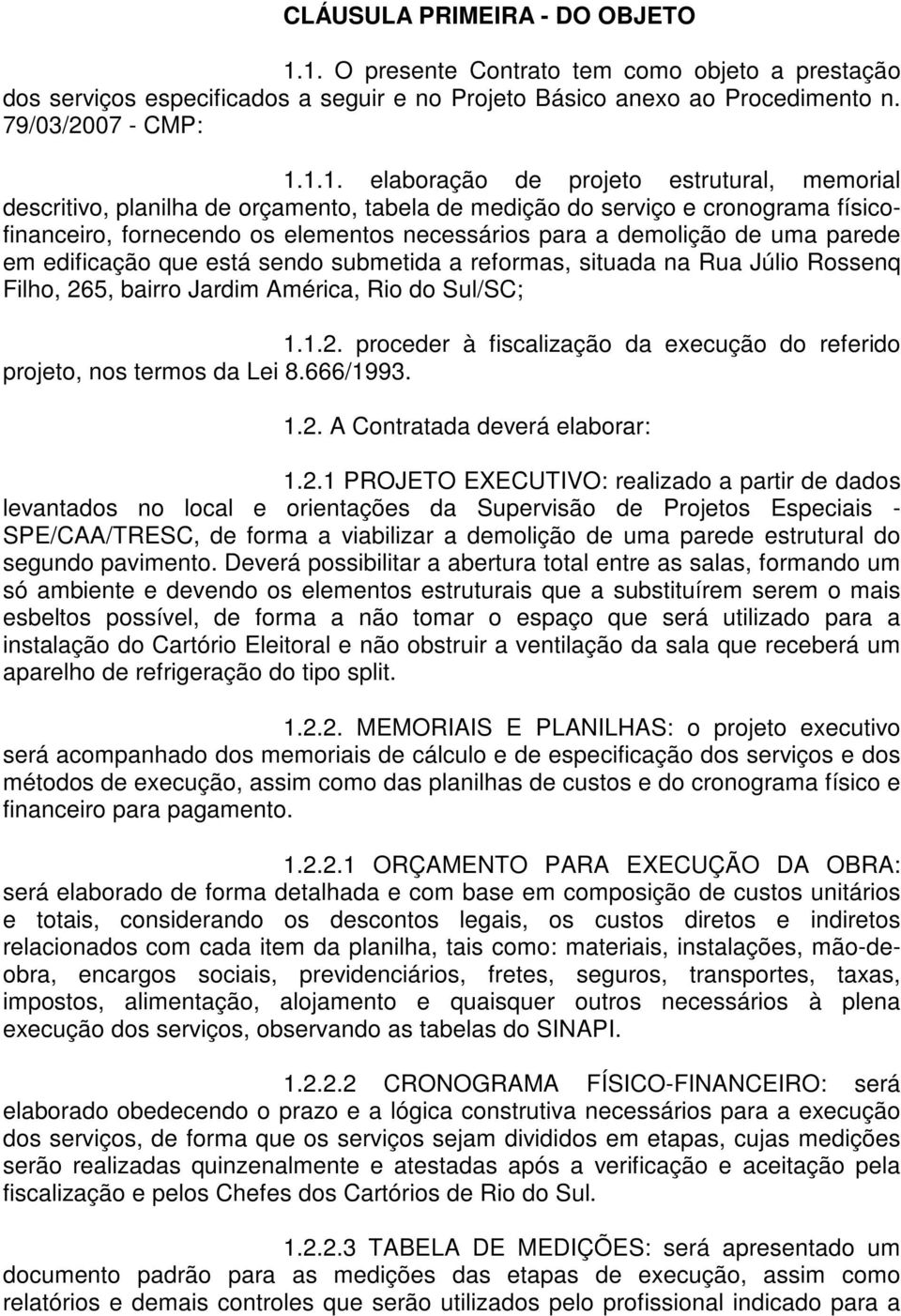 descritivo, planilha de orçamento, tabela de medição do serviço e cronograma físicofinanceiro, fornecendo os elementos necessários para a demolição de uma parede em edificação que está sendo