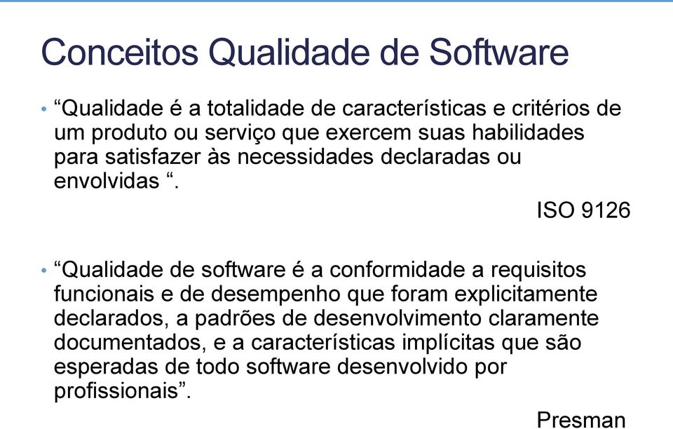 ISO 9126 Qualidade de software é a conformidade a requisitos funcionais e de desempenho que foram explicitamente