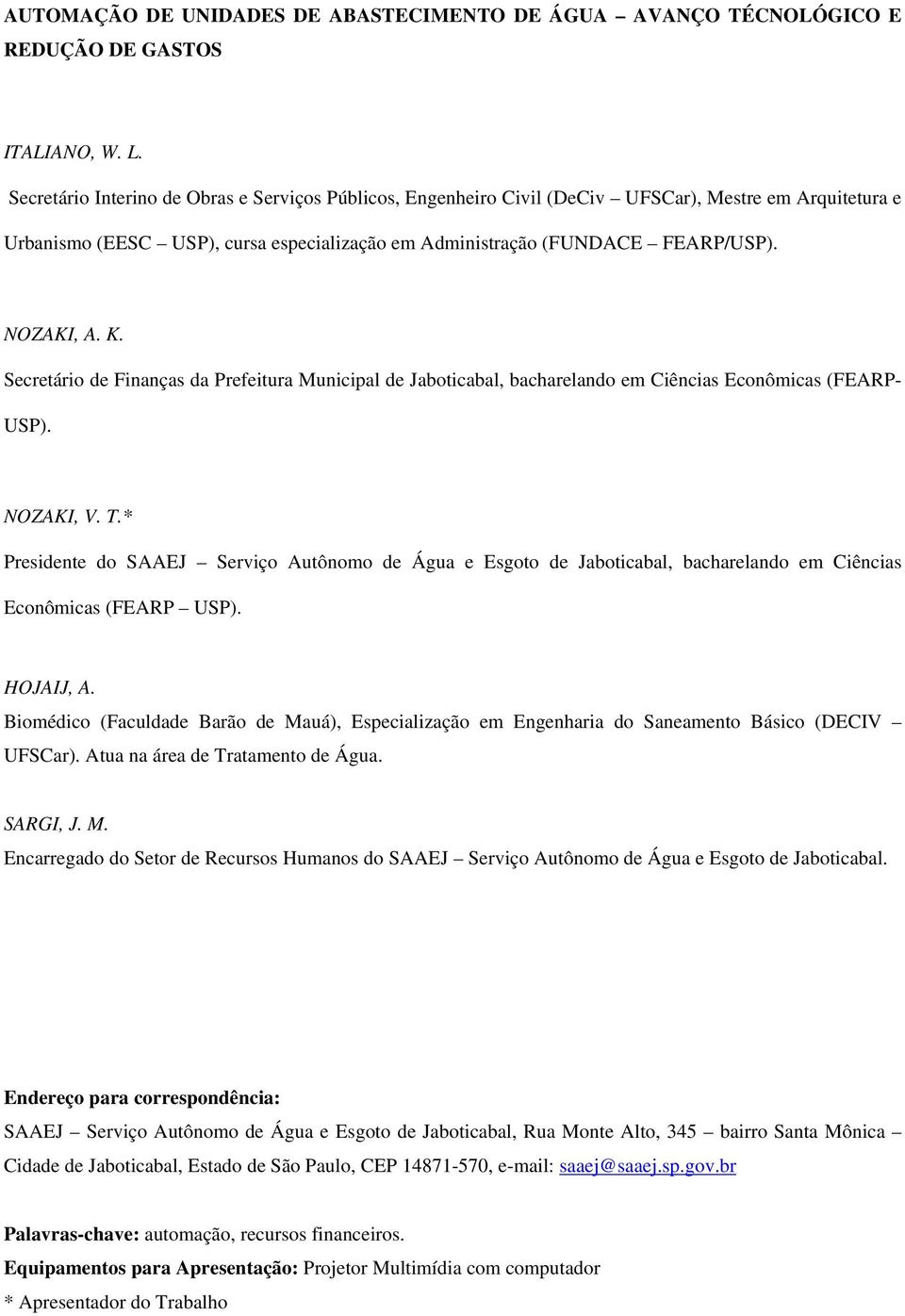 K. Secretário de Finanças da Prefeitura Municipal de Jaboticabal, bacharelando em Ciências Econômicas (FEARP- USP). NOZAKI, V. T.