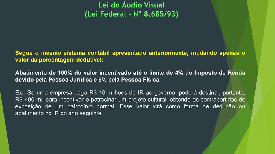 incentivado até o limite de 4% do Imposto de Renda devido pela Pessoa Jurídica e 6% pela Pessoa Física. Ex.