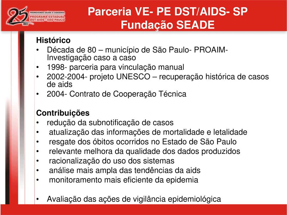 atualização das informações de mortalidade e letalidade resgate dos óbitos ocorridos no Estado de São Paulo relevante melhora da qualidade dos dados produzidos