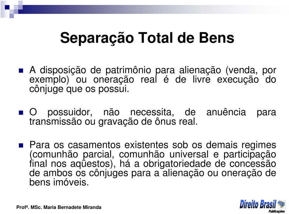 O possuidor, não necessita, de anuência para transmissão ou gravação de ônus real.