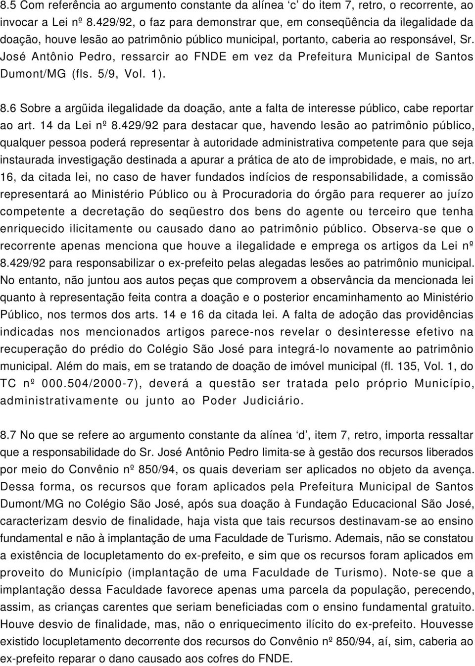 José Antônio Pedro, ressarcir ao FNDE em vez da Prefeitura Municipal de Santos Dumont/MG (fls. 5/9, Vol. 1). 8.