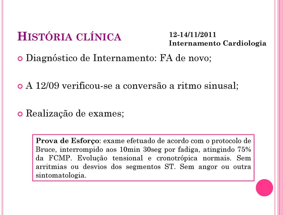 acordo com o protocolo de Bruce, interrompido aos 10min 30seg por fadiga, atingindo 75% da FCMP.